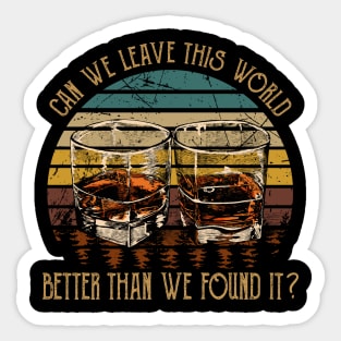 Can We Leave This World Better Than We Found It Vintage Wine Glasses Sticker